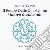 Il potere della guarigione. Mantra occidentali libro di Celtica Melissa