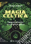 Magia celtica. Saggezza druidica ed incantesimi gallesi libro di Elfwood Merlyn