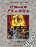 L'oracolo di Pinocchio. 36 carte divinatorie ispirate ai capitoli della fiaba di Collodi. Con 36 Carte