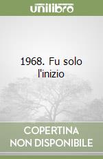 1968. Fu solo l'inizio libro
