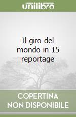 Il giro del mondo in 15 reportage libro