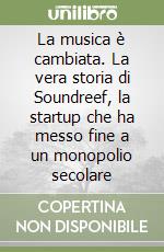 La musica è cambiata. La vera storia di Soundreef, la startup che ha messo fine a un monopolio secolare libro