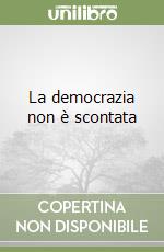 La democrazia non è scontata