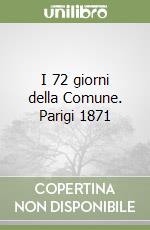 I 72 giorni della Comune. Parigi 1871