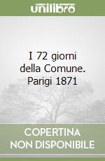 I 72 giorni della Comune. Parigi 1871 libro