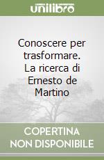 Conoscere per trasformare. La ricerca di Ernesto de Martino