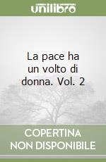 La pace ha un volto di donna. Vol. 2 libro