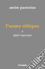 L'uomo obliquo. E altri racconti libro