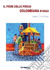 Il fiore della poesia colombiana d'oggi. Testo spagnolo a fronte. Ediz. bilingue libro