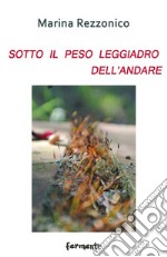 Sotto il peso leggiadro dell'andare libro