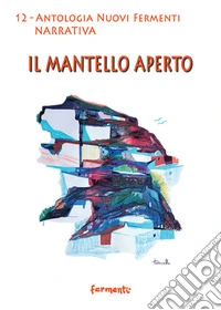 Il mantello aperto. Antologia