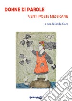 Donne di parole. Venti poete messicane. Testo spagnolo a fronte. Ediz. bilingue libro