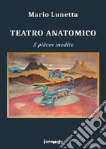 Teatro anatomico. 5 pièces inedite