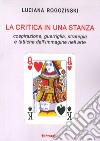 La critica in una stanza. Cospirazione, guerriglia, strategia e tattiche dell'immagine nell'arte libro di Rogozinski Luciana