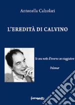 L'eredità di Calvino. Se una notte d'inverno un viaggiatore e Palomar