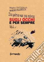 Sugli occhi e per sempre. Ediz. italiana e greca. Vol. 1