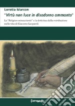 «Virtù non luce in disadorno ammanto». La «religion minacciante» e la dottrina della retribuzione nella vita di Giacomo Leopardi libro