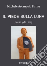 Il piede sulla Luna. Poesie 1980-2023 libro