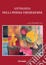 Antologia della poesia uruguayana. Testo spagnolo a fronte libro