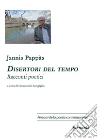 Disertori del tempo. Racconti poetici. Ediz. multilingue libro