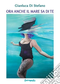 Ora anche il mare sa di te libro