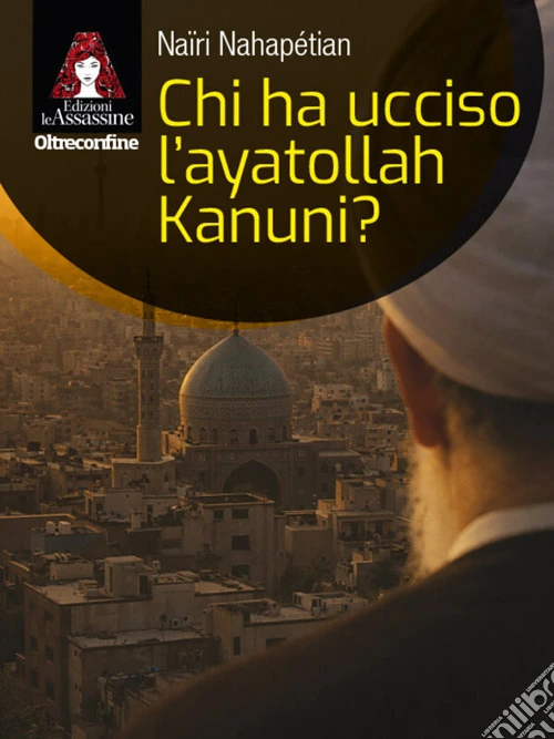 Chi ha ucciso l'ayatollah Kanuni?