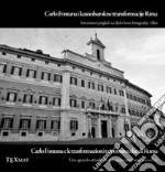 Carlo Fontana e le trasformazioni tardobarocche di Roma. Uno sguardo attuale alla sua opera attraverso foto e film-Carlo Fontana i kasnobarokne transformacije Rima. Suvremeni pogled na djeko kroz fotografije i film. Ediz. bilingue libro