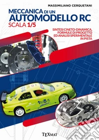 Meccanica di un automodello rc scala 1/5. Sintesi cineto-dinamica, formule di progetto ed analisi sperimentale in pista