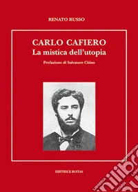 Carlo Cafiero. La mistica e l'utopia