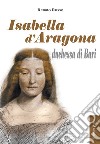 Isabella d'Aragona duchessa di Bari libro