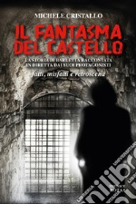 Il fantasma del castello. La storia di Barletta raccontata in diretta dai suoi protagonisti. Fatti, misfatti e retroscena libro