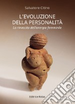 L'evoluzione della personalità. La rinascita dell'energia femminile libro