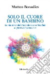 Solo il cuore di un bambino. La mia storia dalla Seconda Guerra Mondiale ai giorni del Coronavirus libro