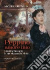 Peppino amore mio. Léontine racconta la sua vita con De Nittis libro