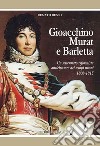 Gioacchino Murat e Barletta. Un settennato riformista anticipatore dei tempi nuovi 1808-1815 libro