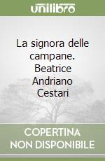 La signora delle campane. Beatrice Andriano Cestari