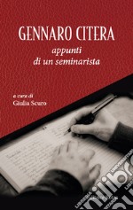 Gennaro Citera. Appunti di un seminarista libro