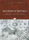 Accadde a Trapani. Racconti su luoghi, fatti e personaggi della nostra città. Ediz. illustrata libro