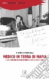 Medico in terra di mafia. Il cardiologo di Paolo Borsellino si racconta libro di Di Pasquale Pietro