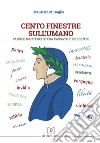 Cento finestre sull'umano. Parole dantesche tra passato e presente libro