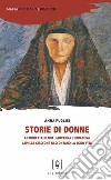 Storie di donne. Antonietta Renda, Giovanna Terranova, Camilla Giaccone raccontano la loro vita libro di Puglisi Anna