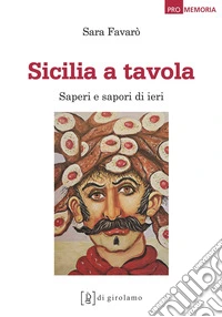 Sicilia a tavola. Saperi e sapori di ieri libro