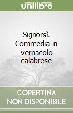 Signorsì. Commedia in vernacolo calabrese libro