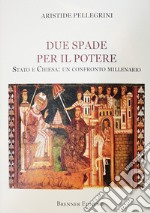 Due spade per il potere. Stato e Chiesa: un confronto millenario libro