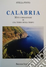 Calabria. Miti e immaginari di una terra senza tempo. Ediz. illustrata libro