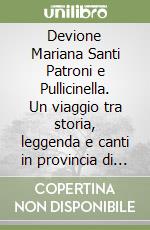 Devione Mariana Santi Patroni e Pullicinella. Un viaggio tra storia, leggenda e canti in provincia di Cosenza