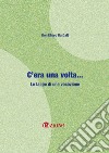 C'era una volta... Le tappe di una vocazione. Nuova ediz. libro