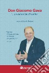 Don Giacomo Gava... «Un estremista di centro». «Per me il vivere è Cristo e il morire un guadagno» libro di De Biasi C. (cur.)