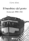 Il bambino del porto. Exincourt 1955-1963. Ediz. per la scuola libro di Moro Flavio