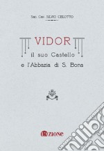 Vidor. Il suo castello e l'abbazia di S. Bona (rist. anast.) libro